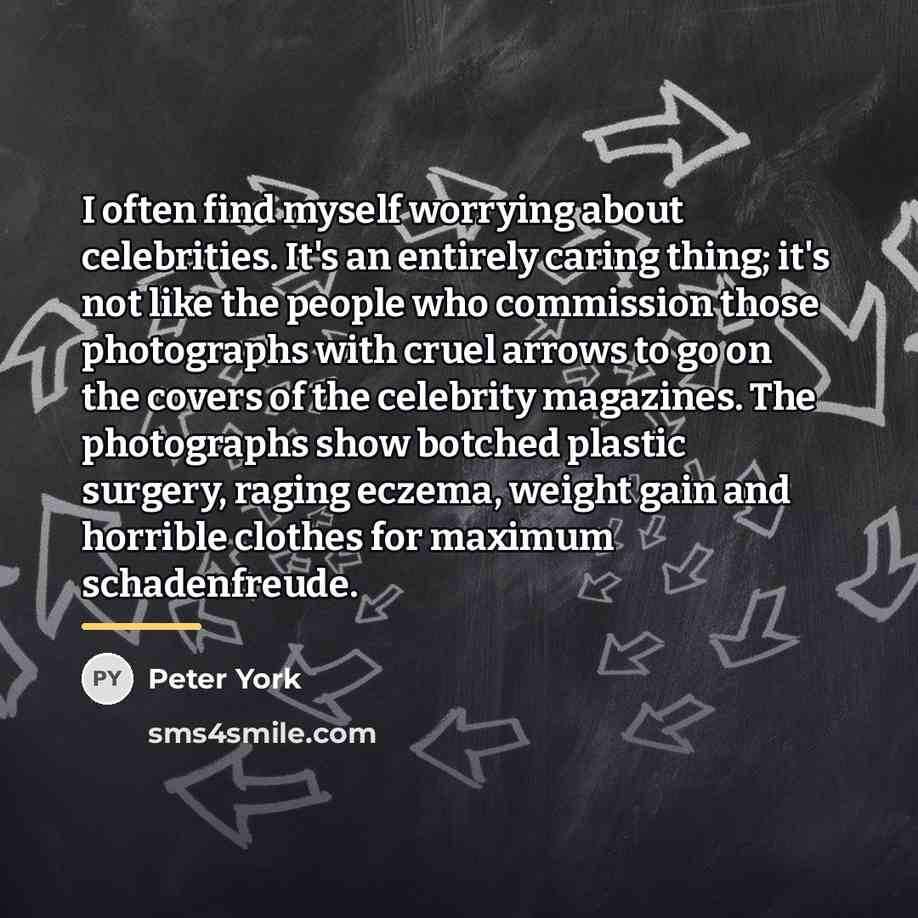 “I often find myself worrying about celebrities. It's an entirely…” quote by Peter York