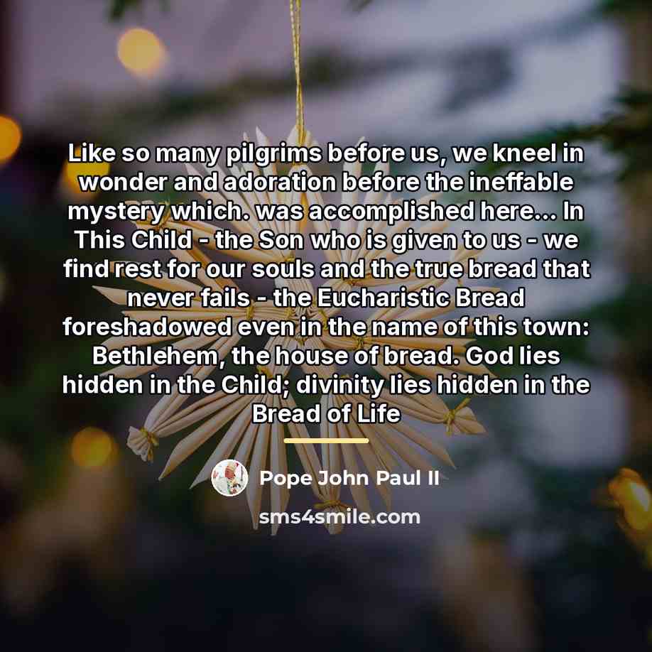 “Like so many pilgrims before us, we kneel in wonder…” quote by Pope John Paul II