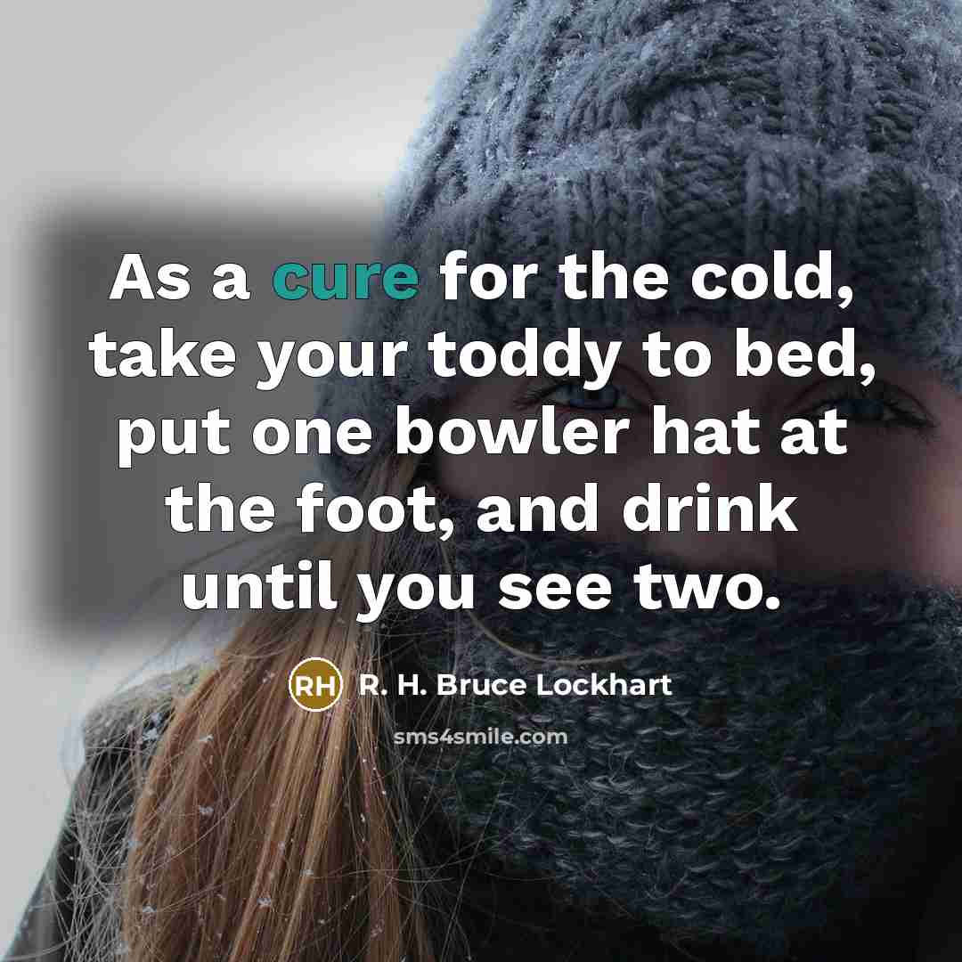 “As a cure for the cold, take your toddy to…” quote by R. H. Bruce Lockhart