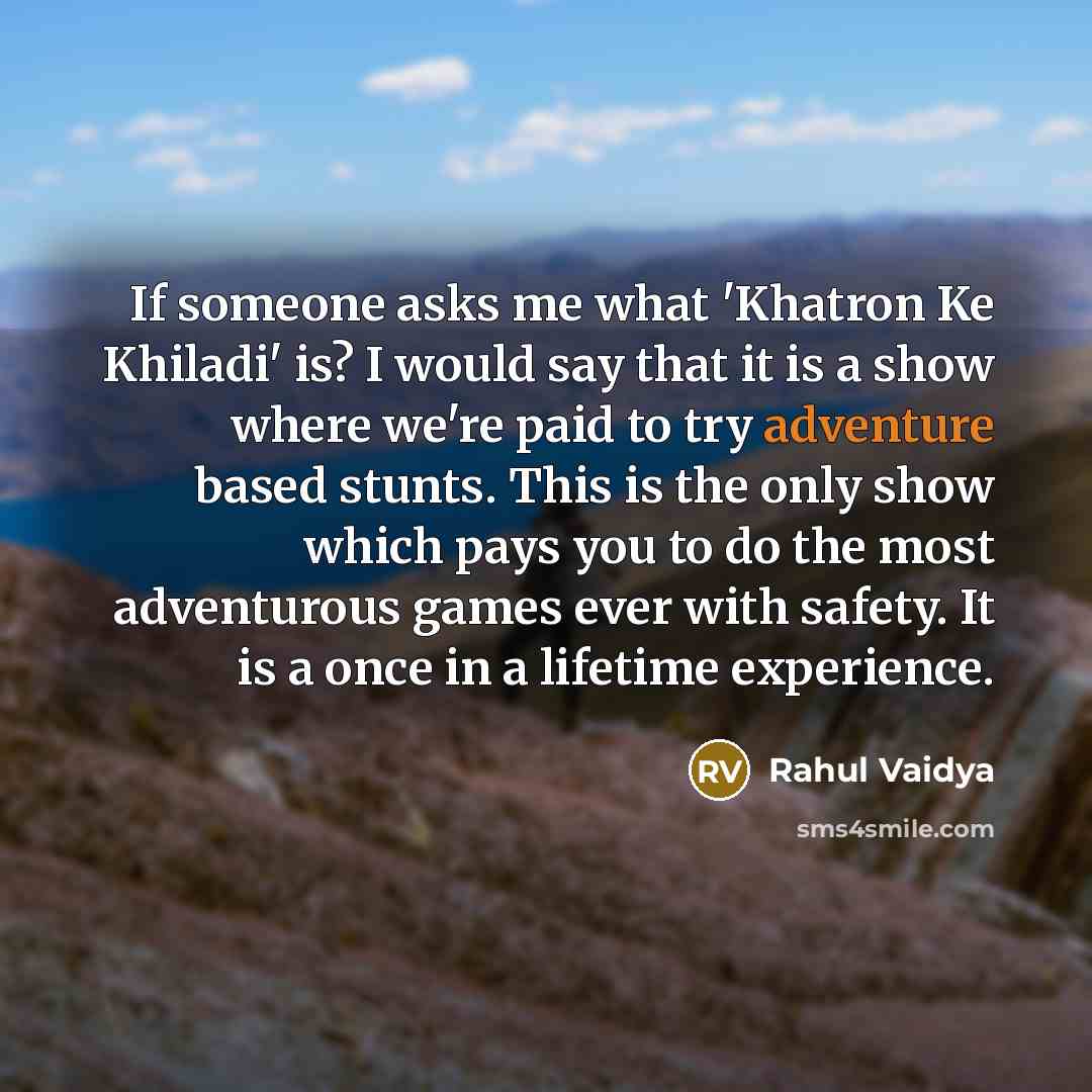 “If someone asks me what 'Khatron Ke Khiladi' is? I…” quote by Rahul Vaidya