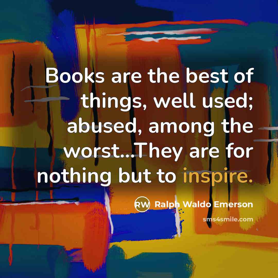 “Books are the best of things, well used; abused, among…” quote by Ralph Waldo Emerson