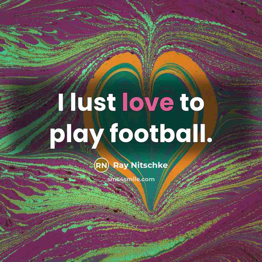 “I lust love to play football.…” quote by Ray Nitschke
