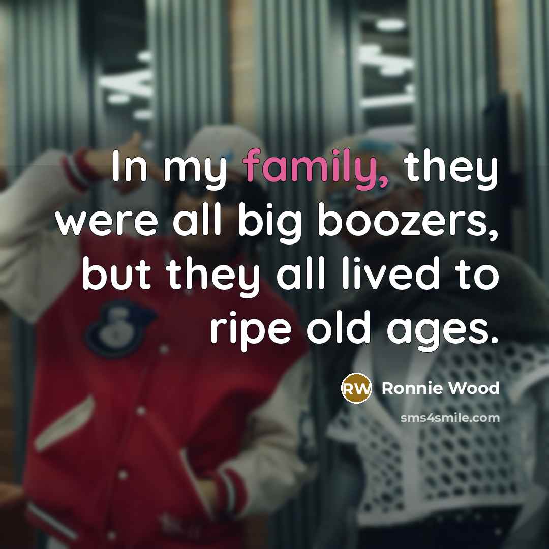 “In my family, they were all big boozers, but they…” quote by Ronnie Wood