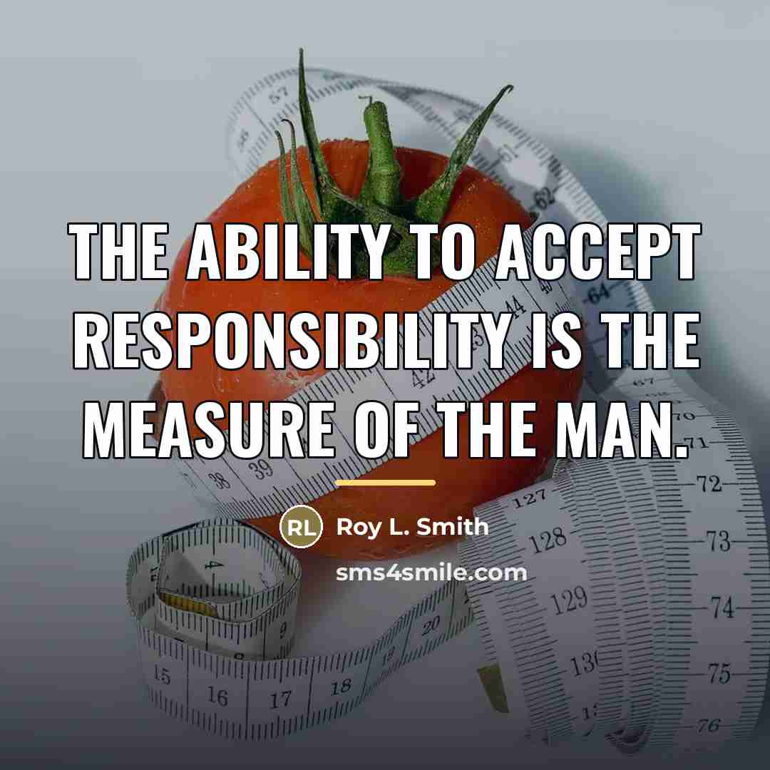 “The ability to accept responsibility is the measure of the…” quote by Roy L. Smith