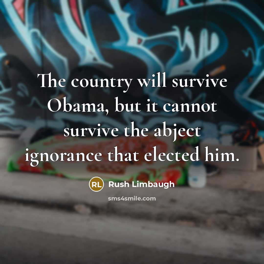 “The country will survive Obama, but it cannot survive the…” quote by Rush Limbaugh