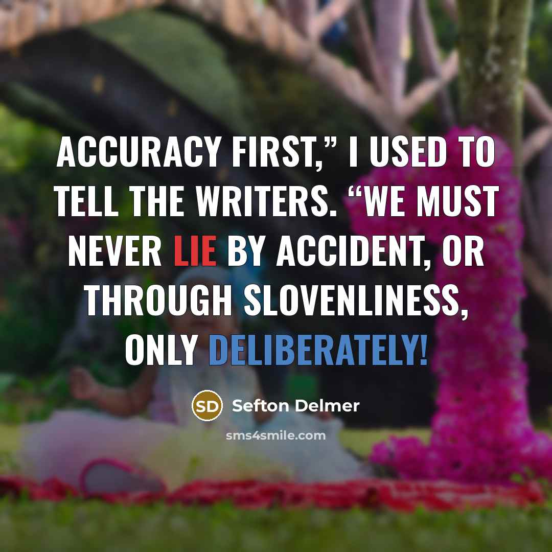 “Accuracy first,” I used to tell the writers. “We must…” quote by Sefton Delmer