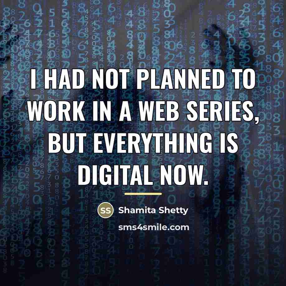 “I had not planned to work in a web series,…” quote by Shamita Shetty