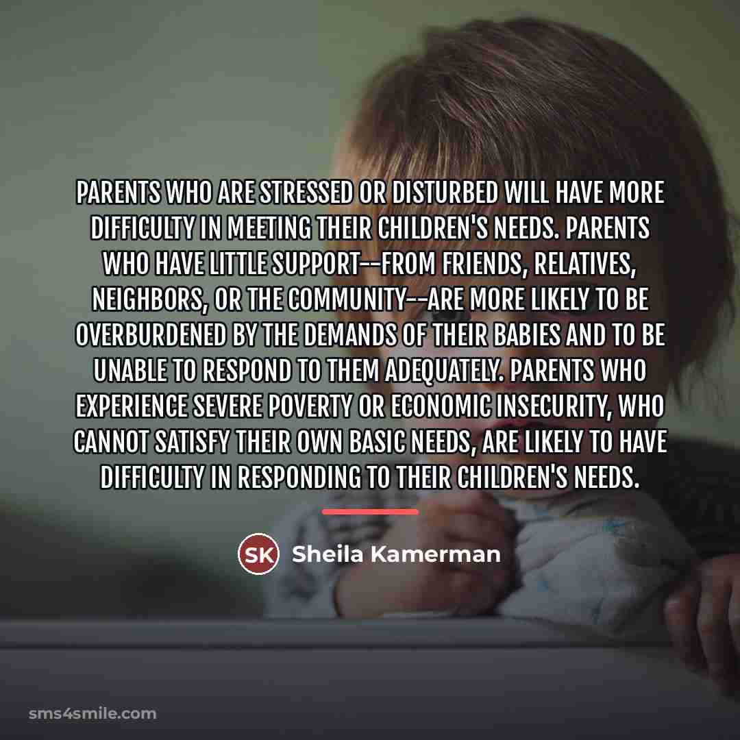 “Parents who are stressed or disturbed will have more difficulty…” quote by Sheila Kamerman