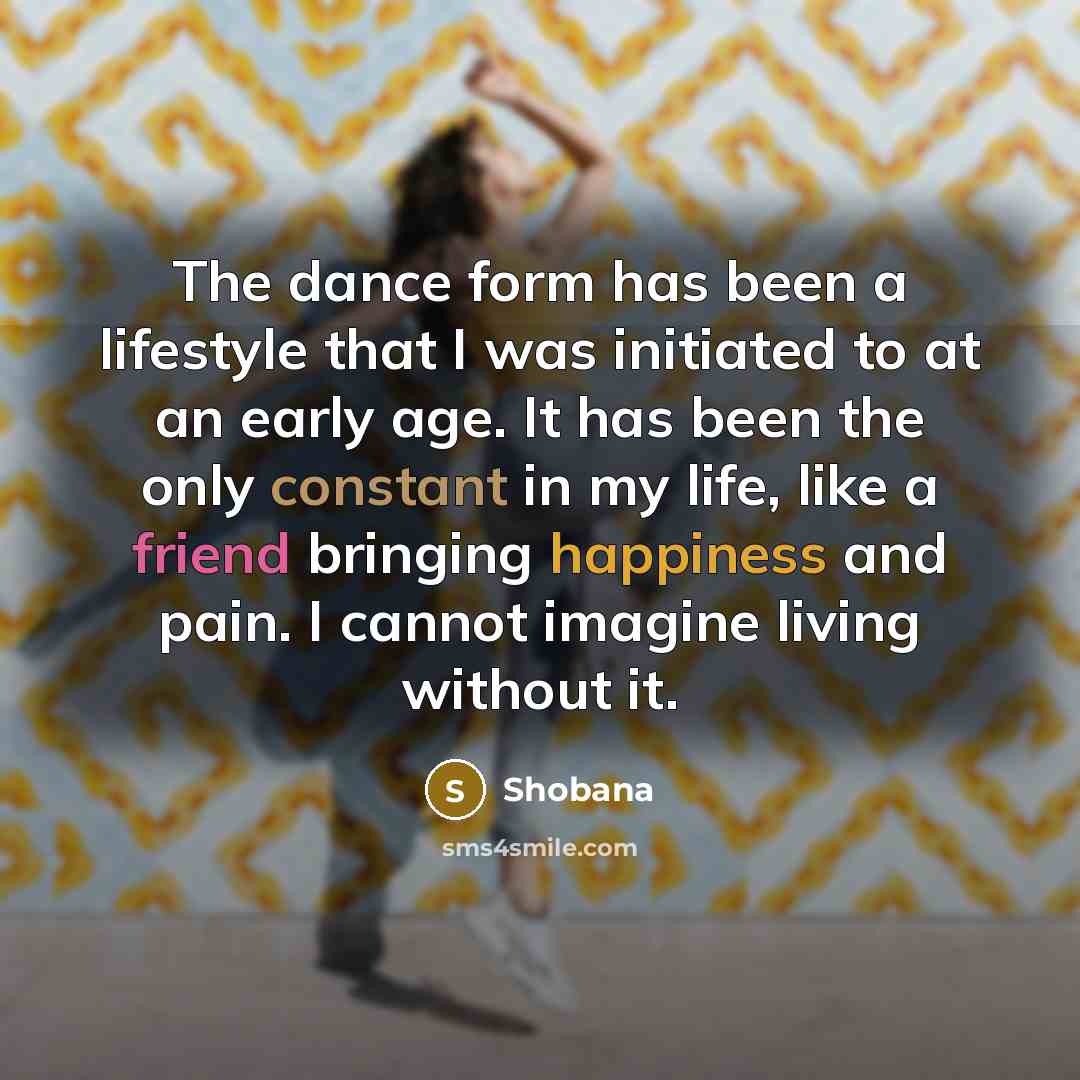 “The dance form has been a lifestyle that I was…” quote by Shobana