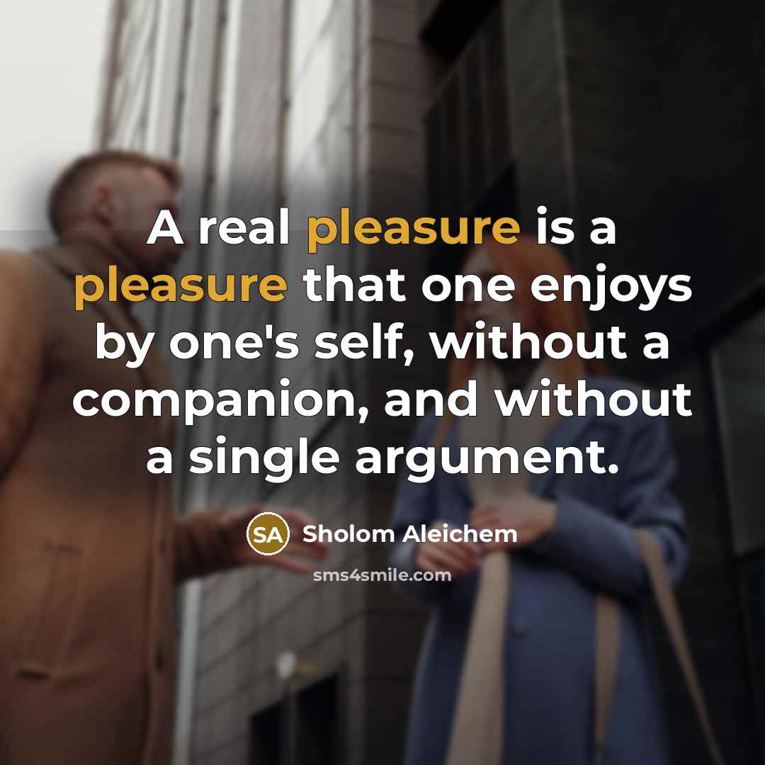 “A real pleasure is a pleasure that one enjoys by…” quote by Sholom Aleichem