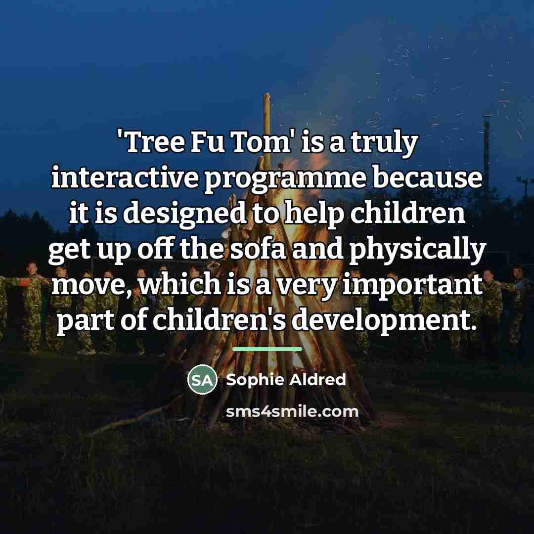 “'Tree Fu Tom' is a truly interactive programme because it…” quote by Sophie Aldred