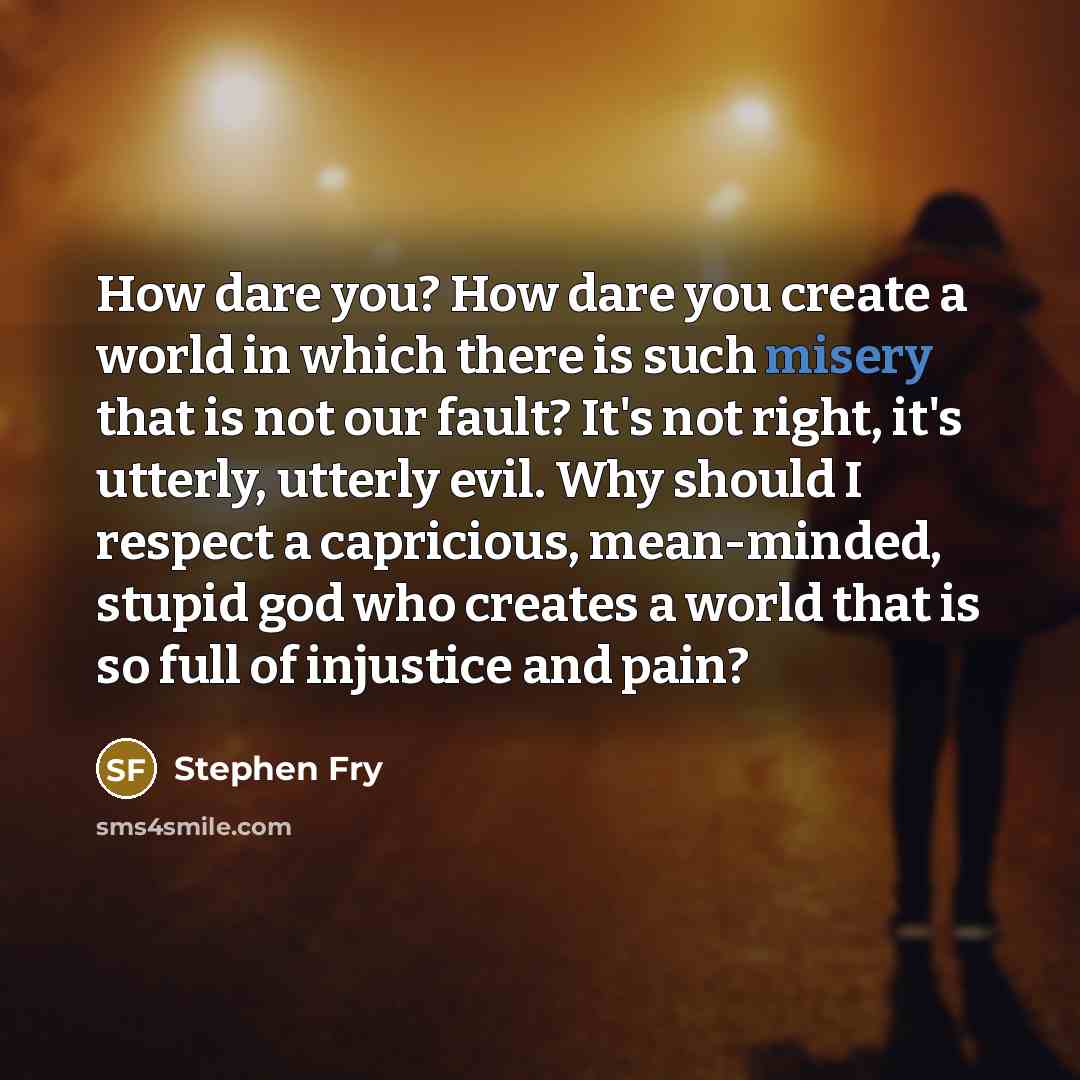 “How dare you? How dare you create a world in…” quote by Stephen Fry