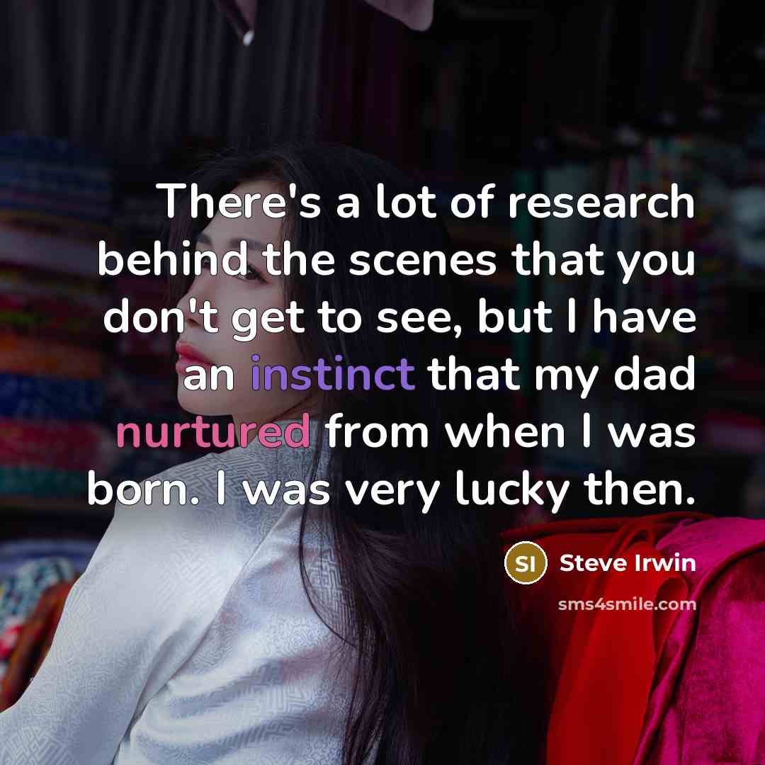 “There's a lot of research behind the scenes that you…” quote by Steve Irwin