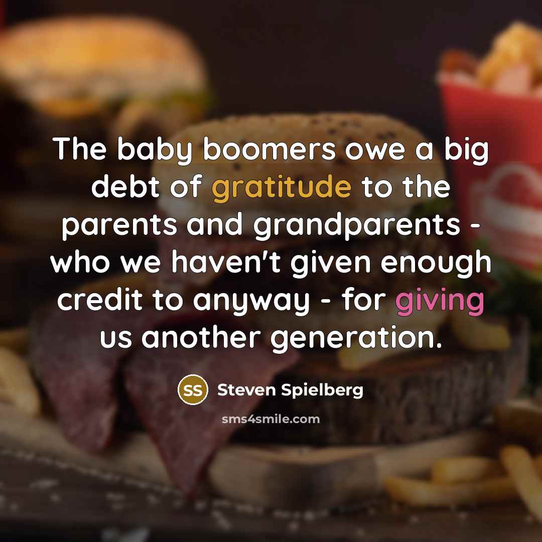 “The baby boomers owe a big debt of gratitude to…” quote by Steven Spielberg