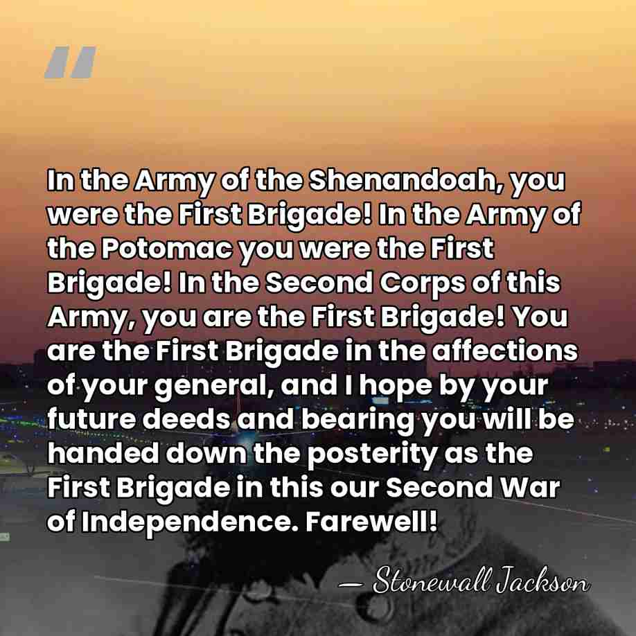 In the Army of the Shenandoah, you were the First Brigade! In&hellip; - Stonewall Jackson