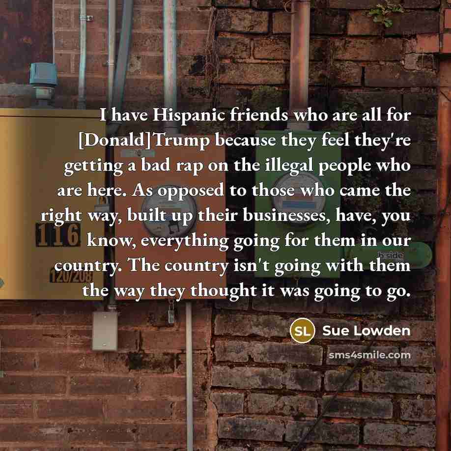 “I have Hispanic friends who are all for [Donald]Trump because…” quote by Sue Lowden