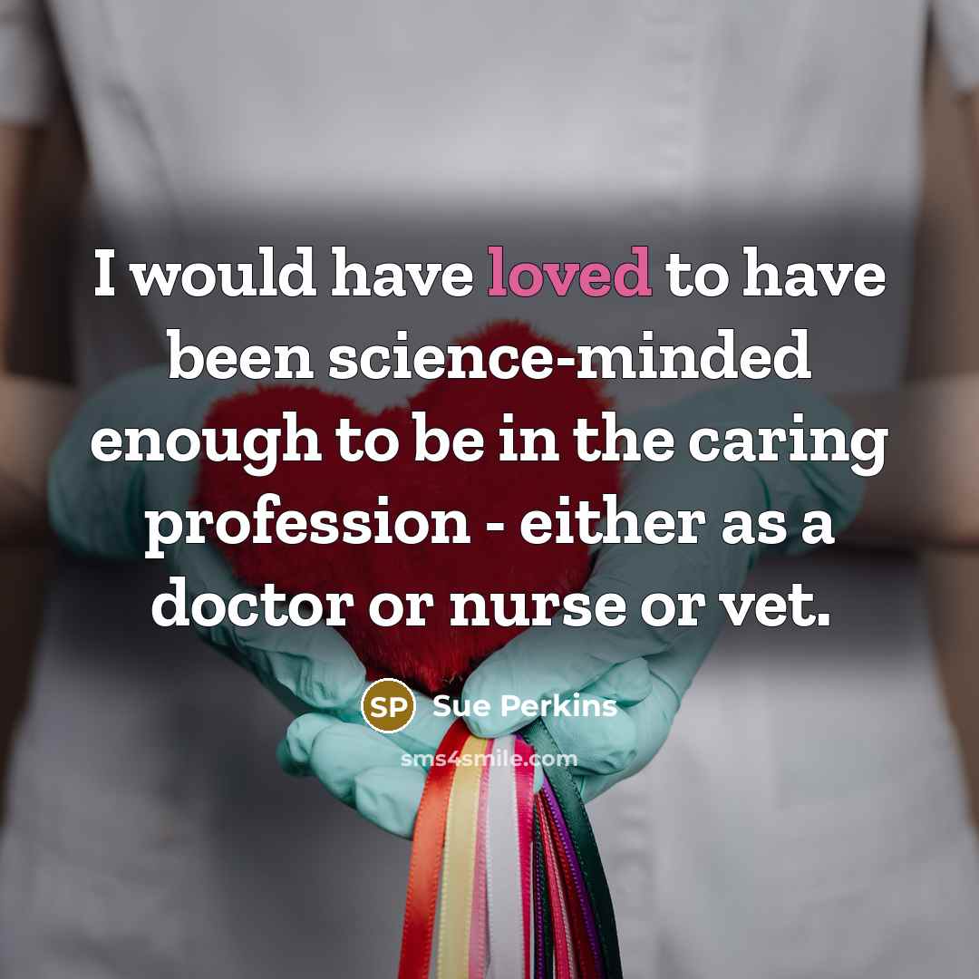 “I would have loved to have been science-minded enough to…” quote by Sue Perkins