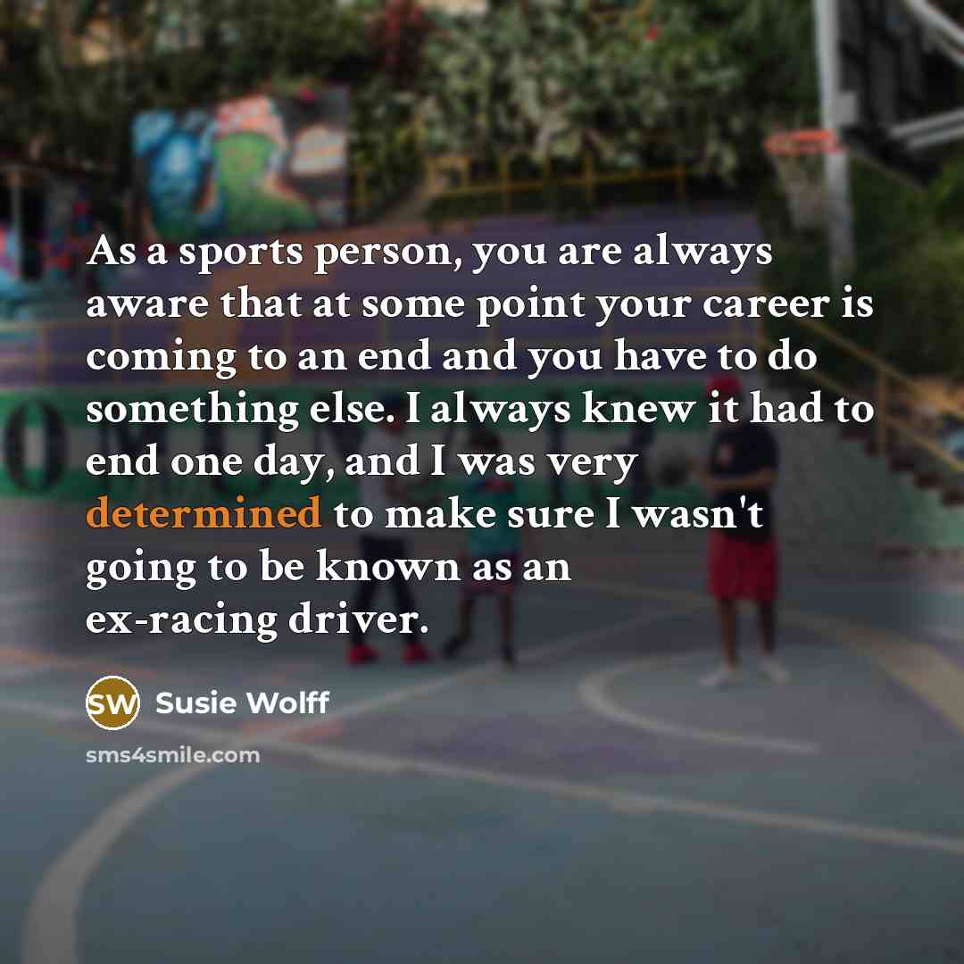 “As a sports person, you are always aware that at…” quote by Susie Wolff
