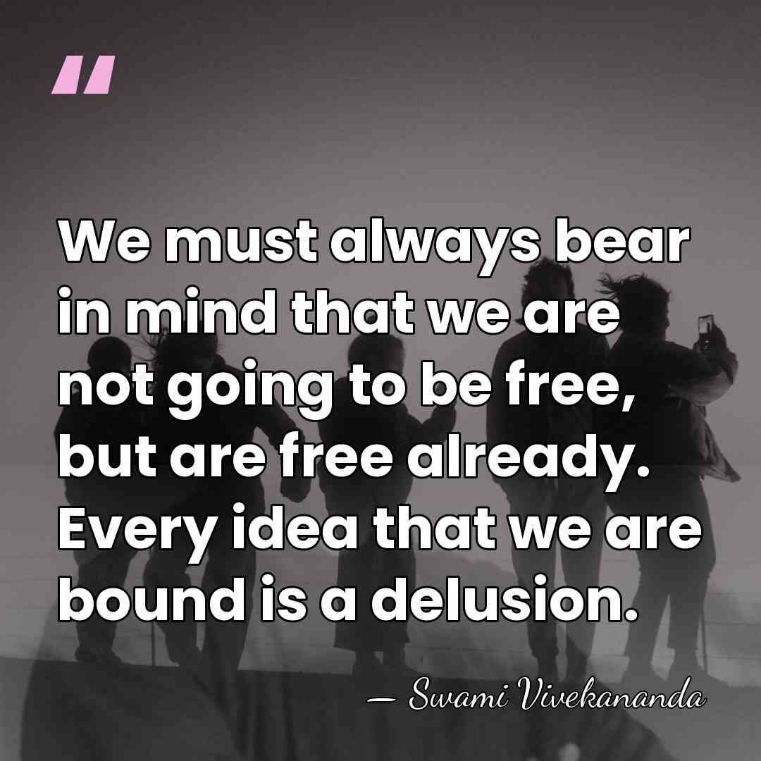 We must always bear in mind that we are not going to&hellip; - Swami Vivekananda