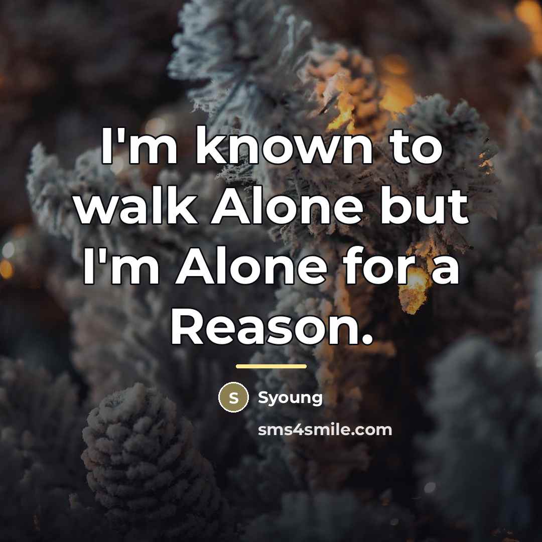 “I'm known to walk Alone but I'm Alone for a…” quote by Syoung