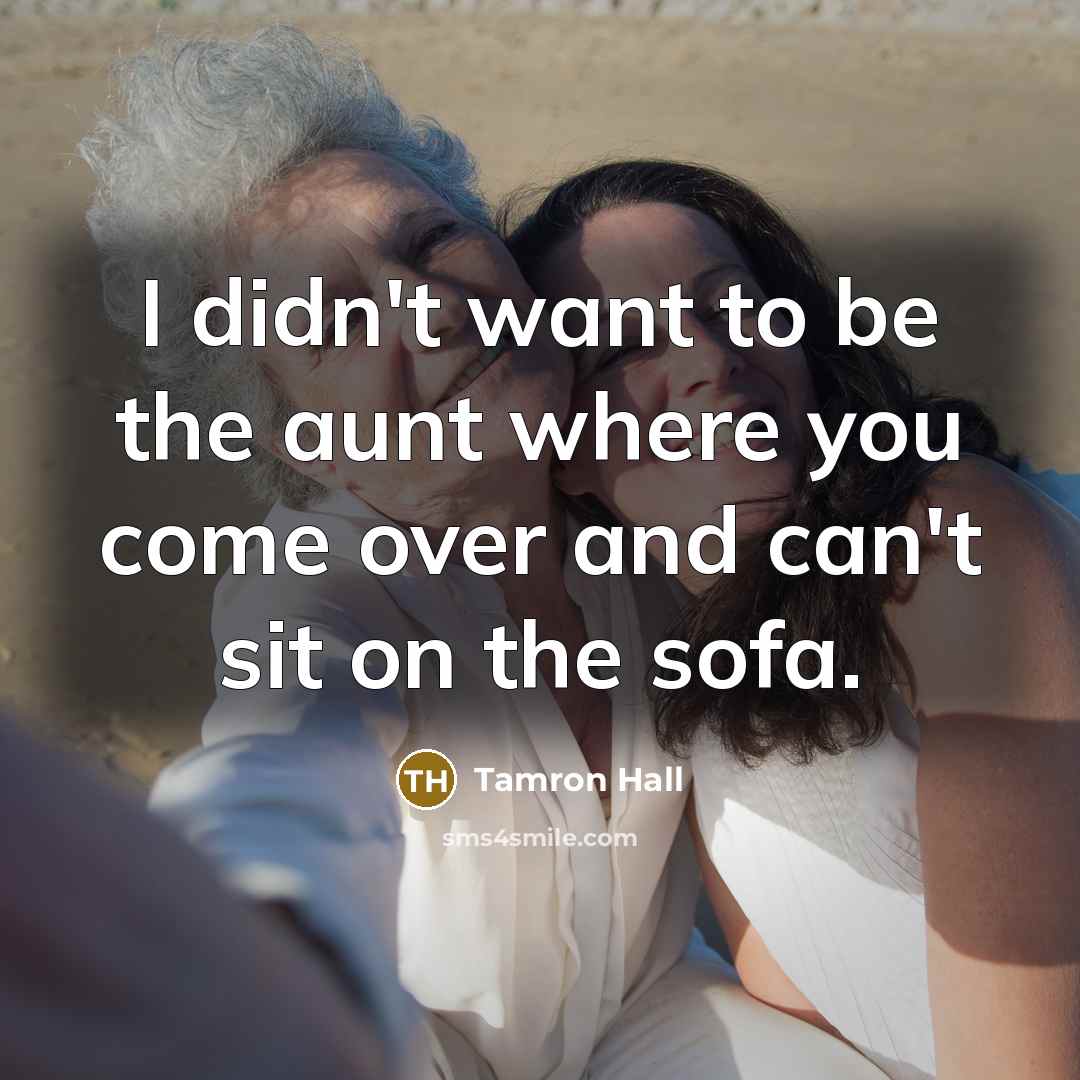 “I didn't want to be the aunt where you come…” quote by Tamron Hall