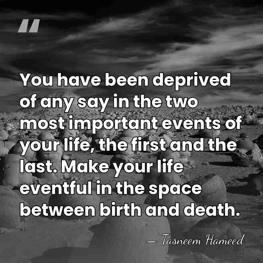 You have been deprived of any say in the two most important&hellip; - Tasneem Hameed
