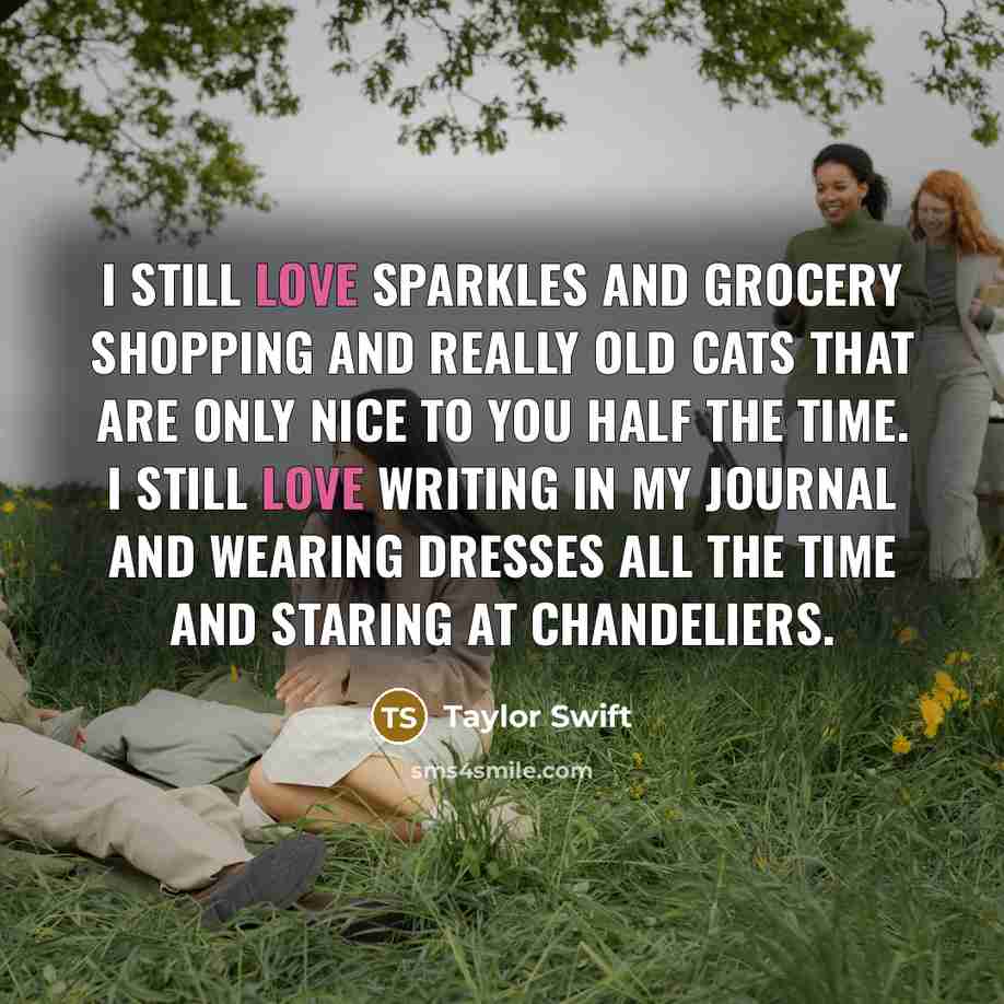 “I still love sparkles and grocery shopping and really old…” quote by Taylor Swift
