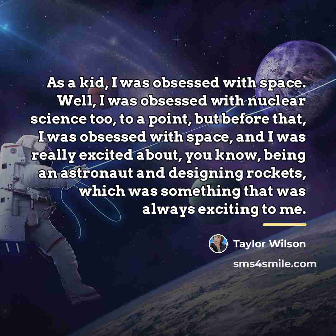 “As a kid, I was obsessed with space. Well, I…” quote by Taylor Wilson