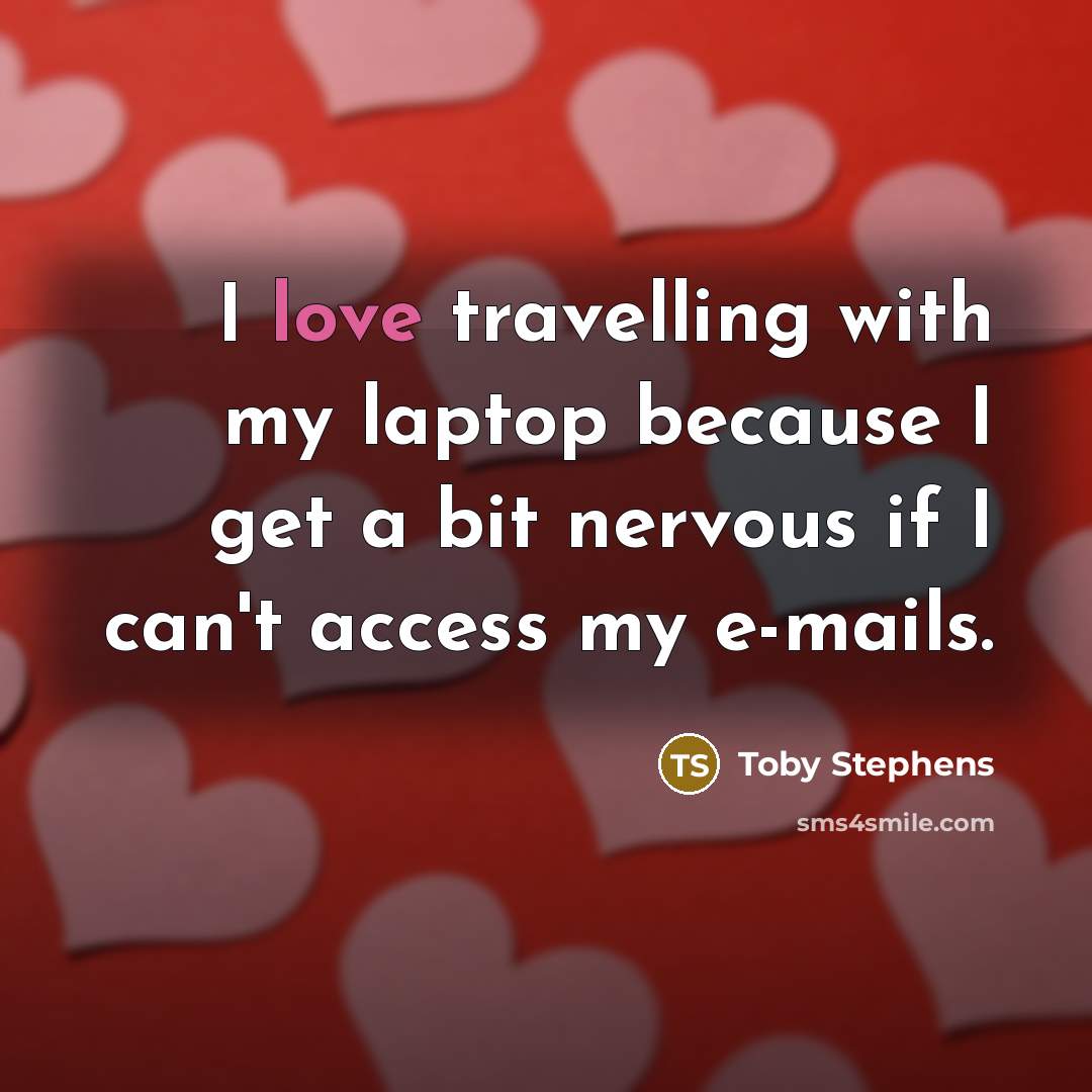 “I love travelling with my laptop because I get a…” quote by Toby Stephens