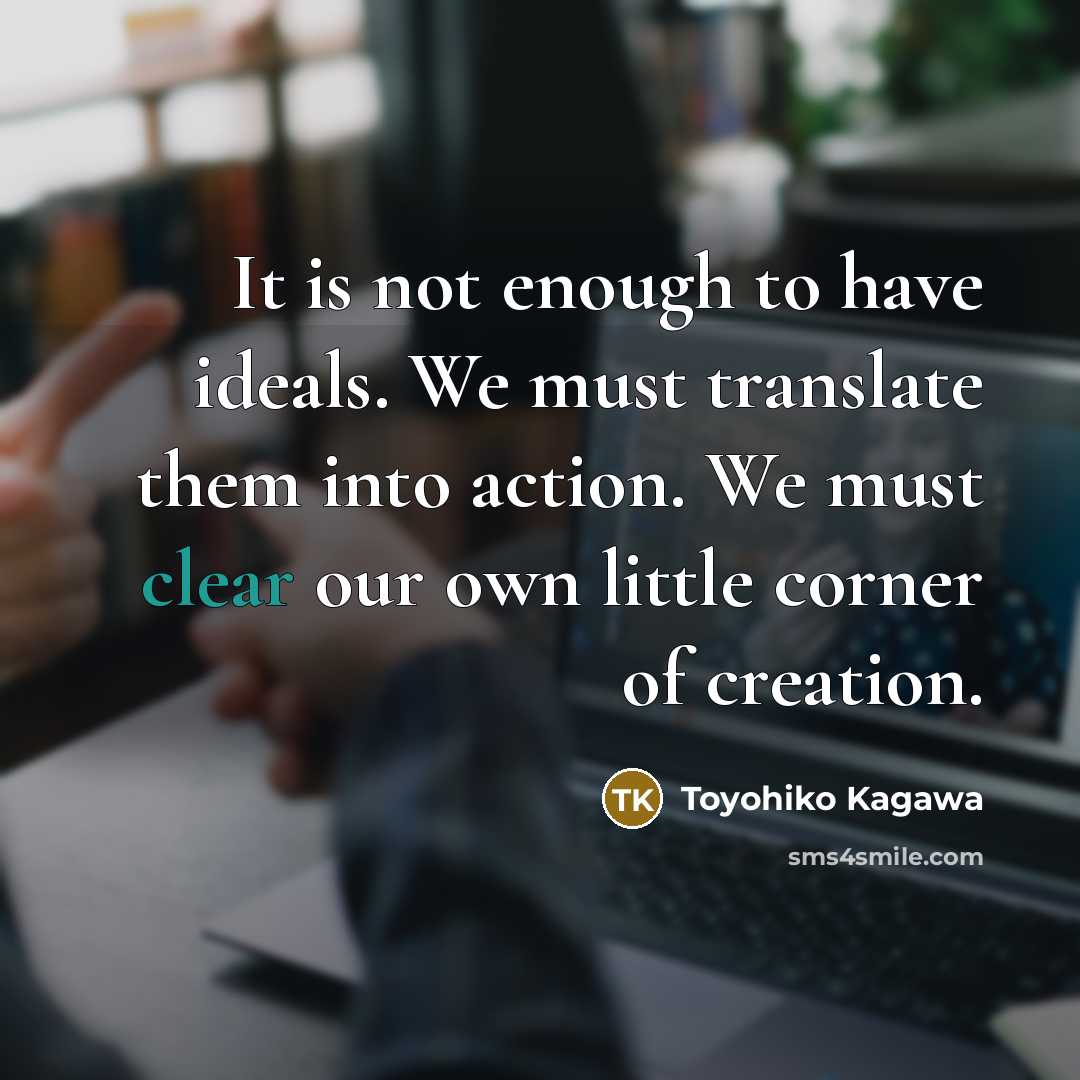 “It is not enough to have ideals. We must translate…” quote by Toyohiko Kagawa