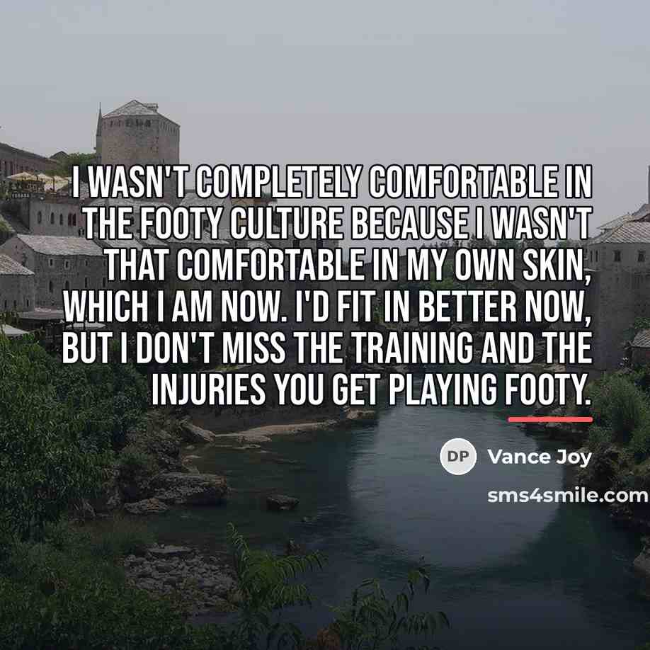 “I wasn't completely comfortable in the footy culture because I…” quote by Vance Joy