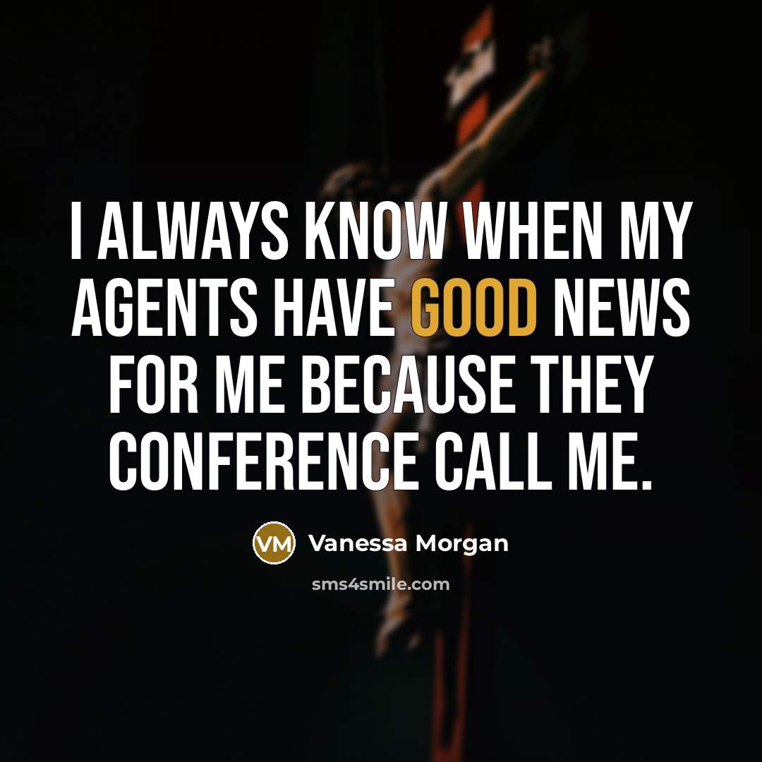 “I always know when my agents have good news for…” quote by Vanessa Morgan