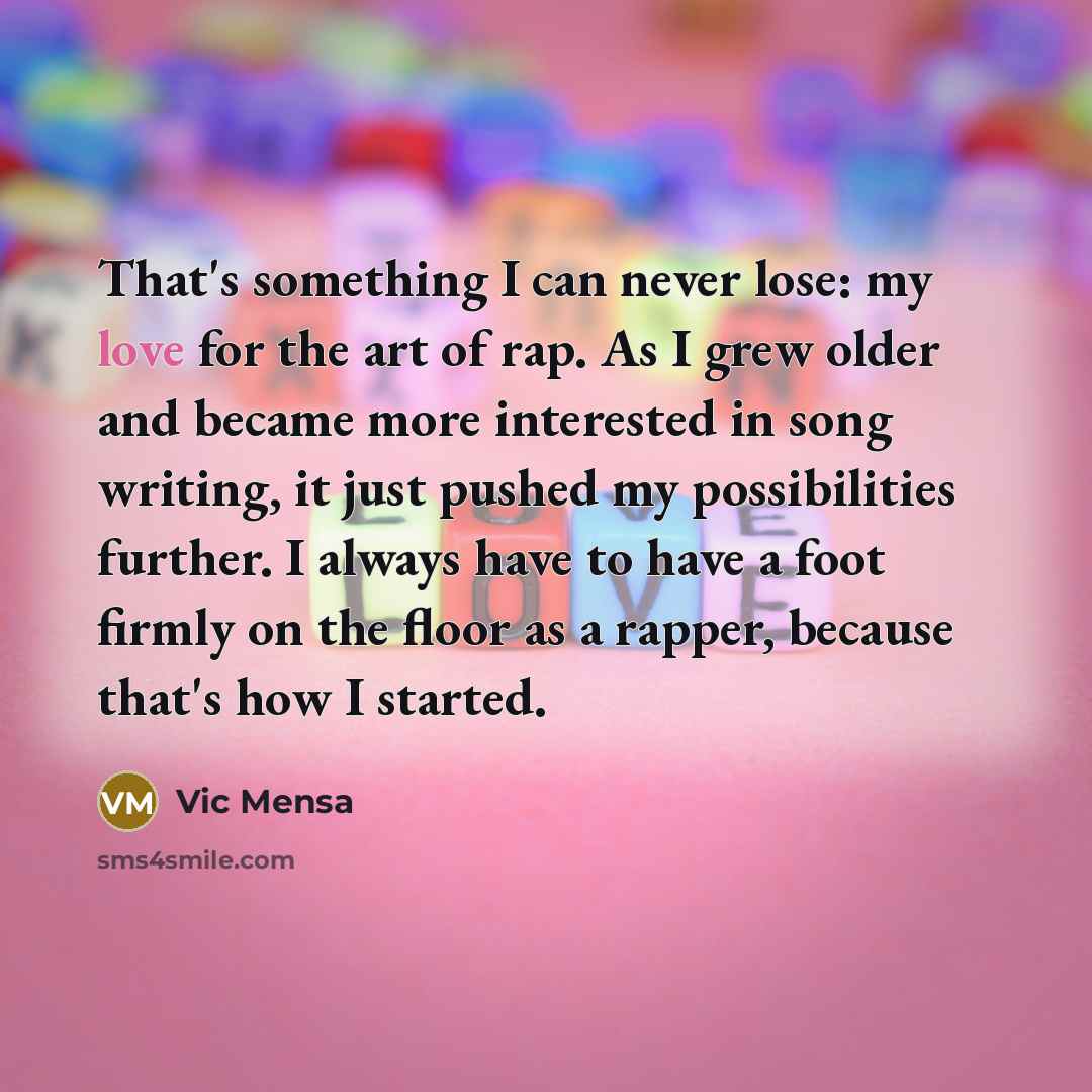 “That's something I can never lose: my love for the…” quote by Vic Mensa