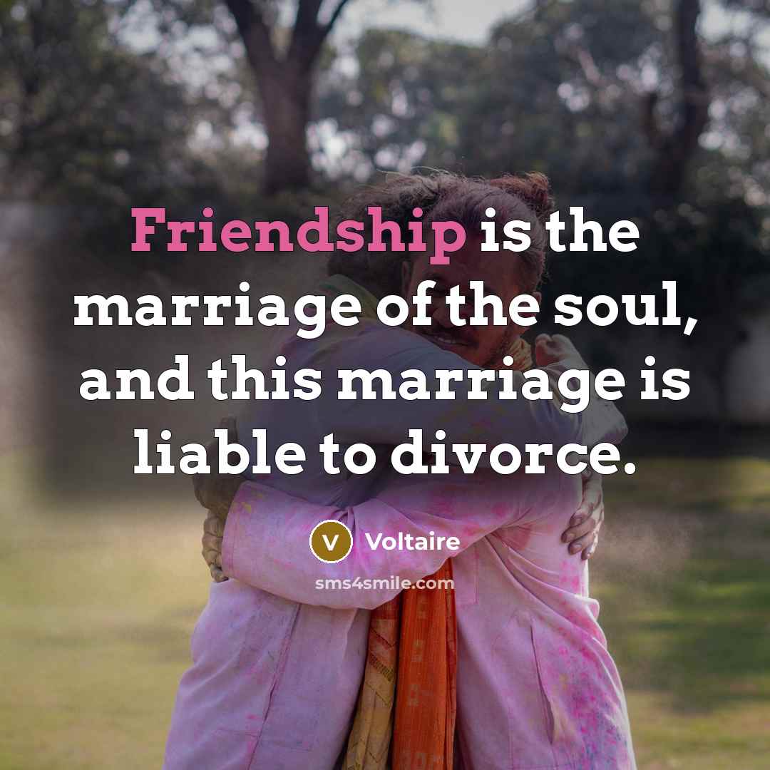 “Friendship is the marriage of the soul, and this marriage…” quote by Voltaire