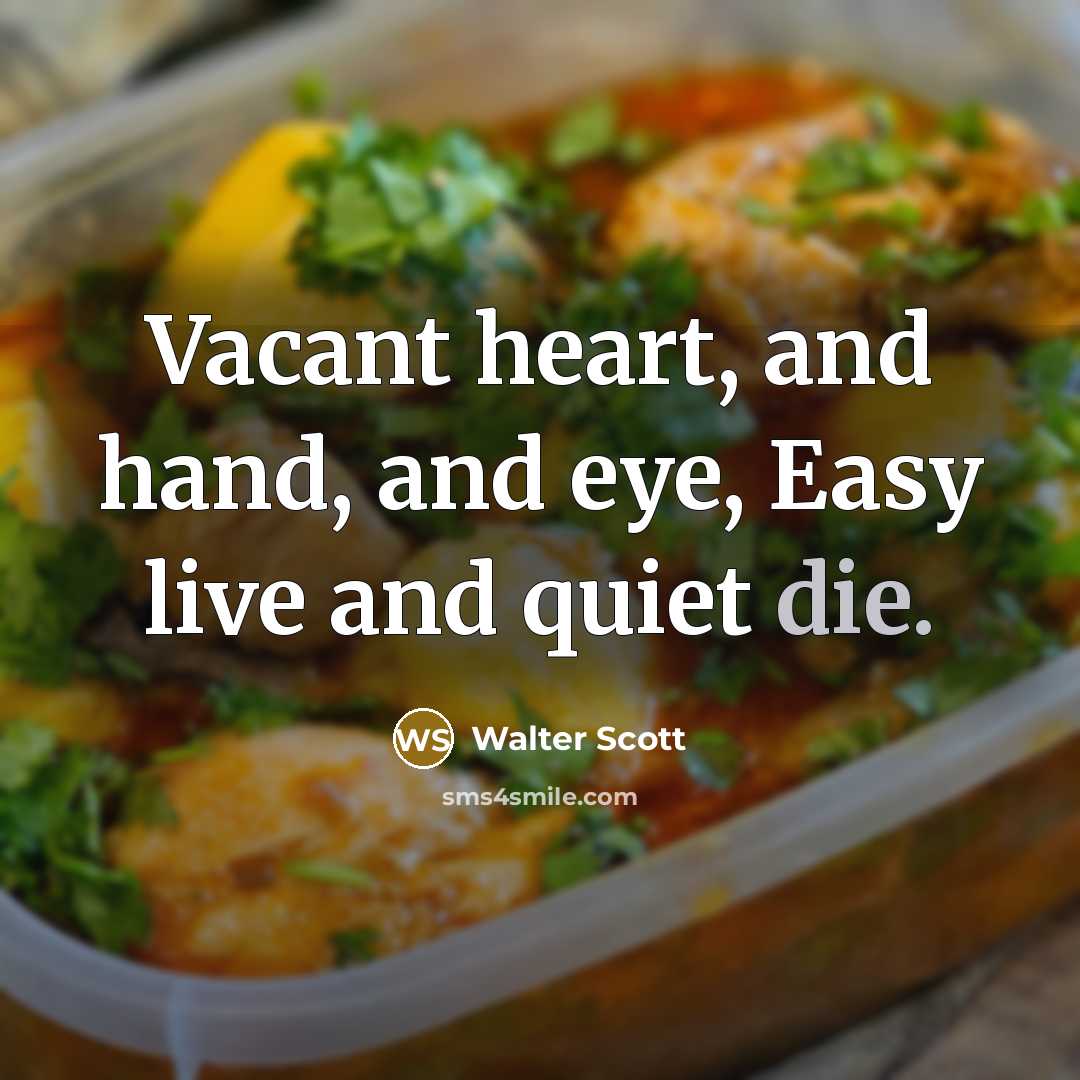 “Vacant heart, and hand, and eye, Easy live and quiet…” quote by Walter Scott