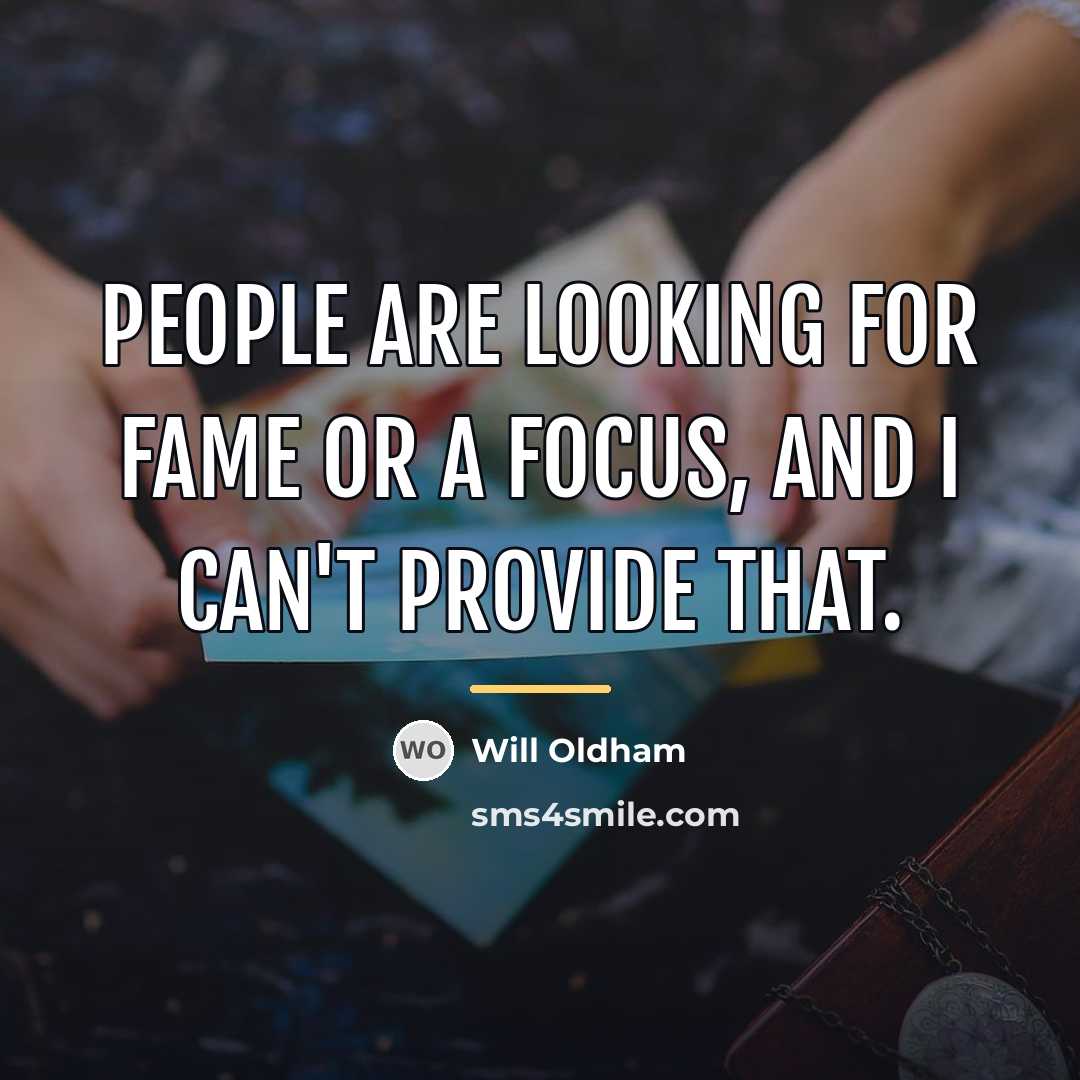“People are looking for fame or a focus, and I…” quote by Will Oldham