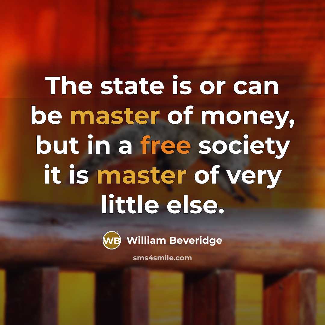 “The state is or can be master of money, but…” quote by William Beveridge