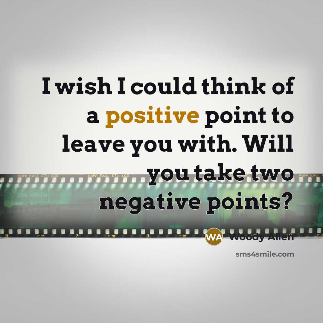“I wish I could think of a positive point to…” quote by Woody Allen