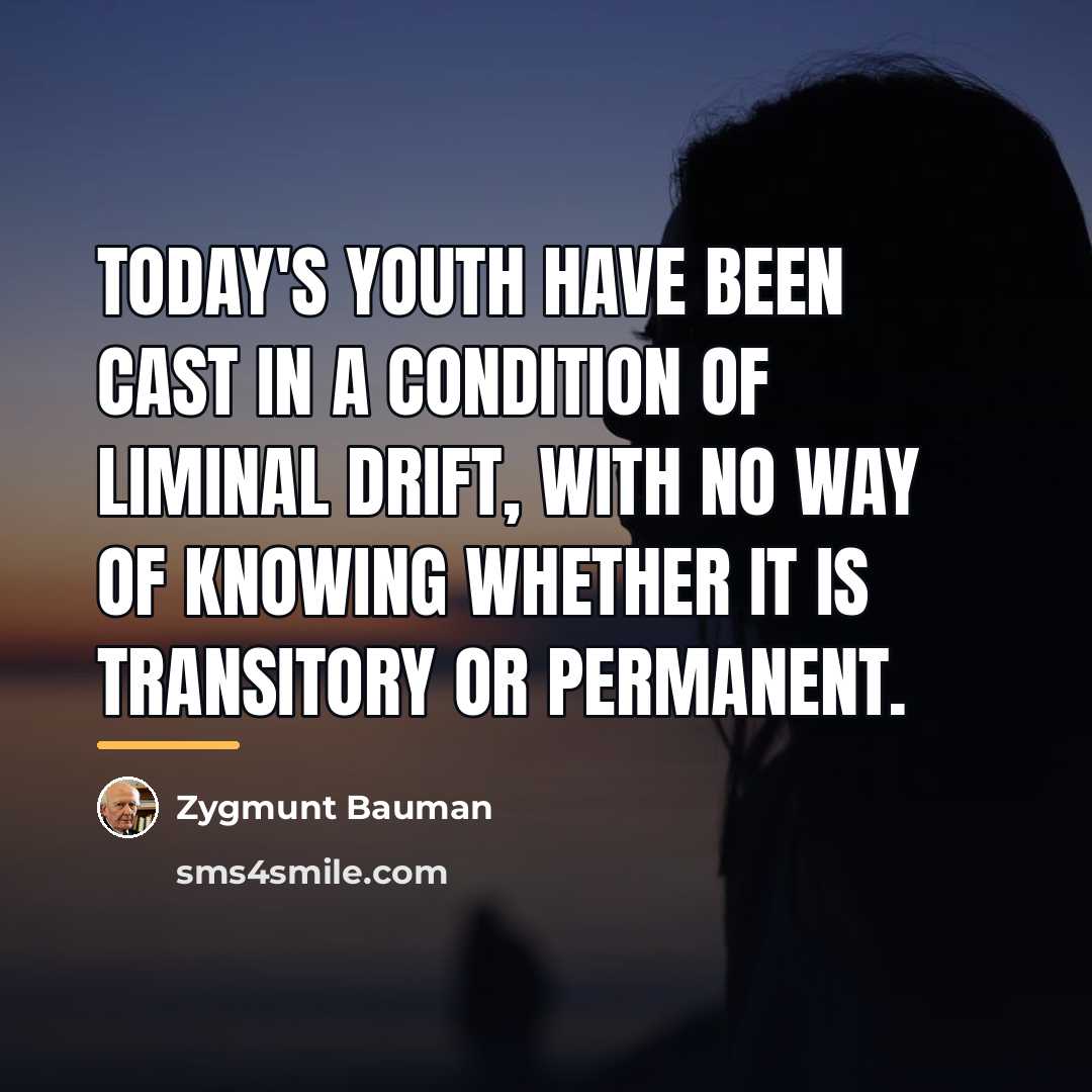 “Today's youth have been cast in a condition of liminal…” quote by Zygmunt Bauman