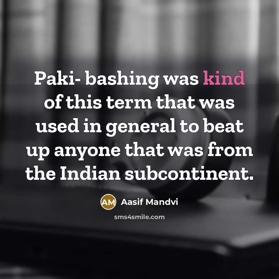 “Paki- bashing was kind of this term that was used…” quote by Aasif Mandvi