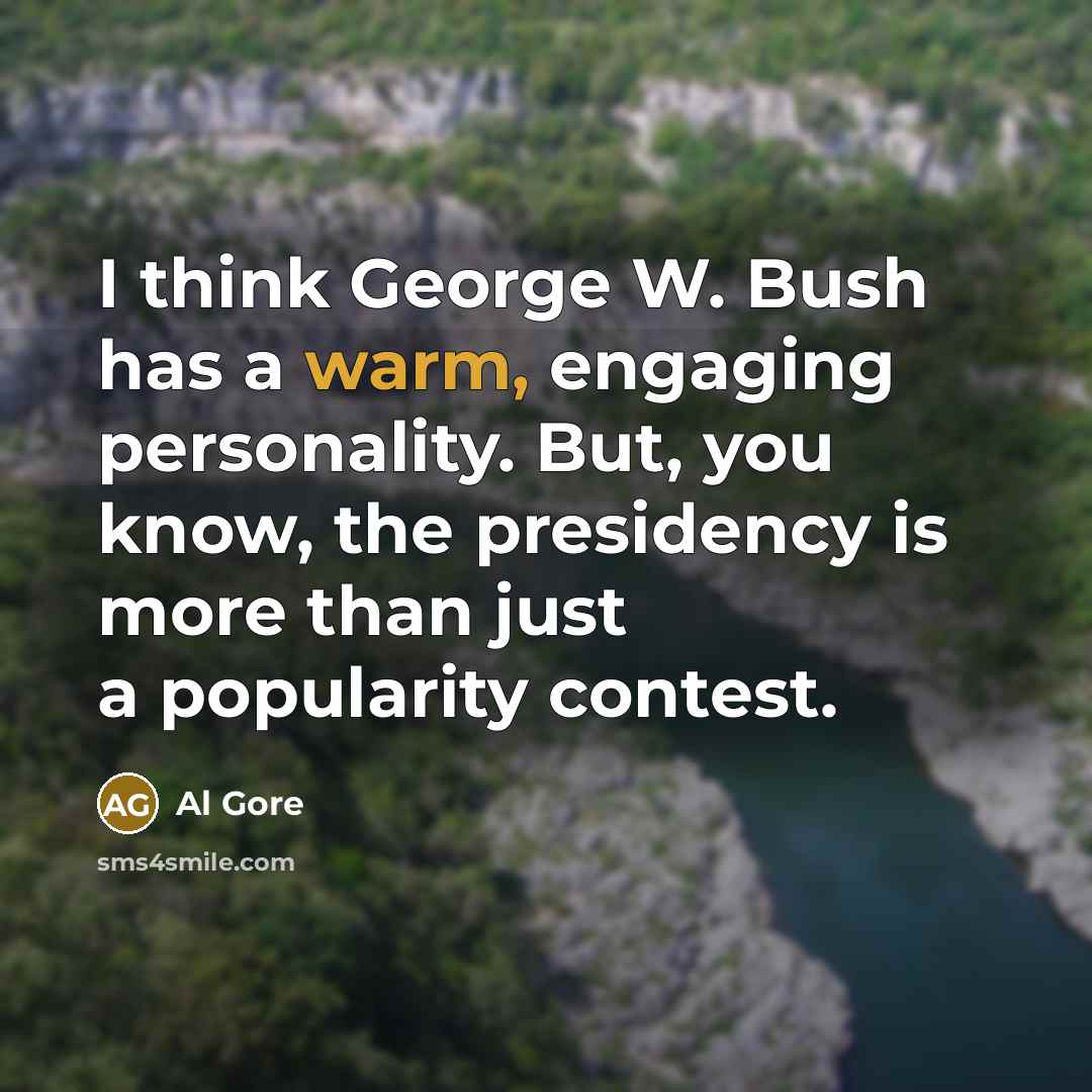 “I think George W. Bush has a warm, engaging personality.…” quote by Al Gore