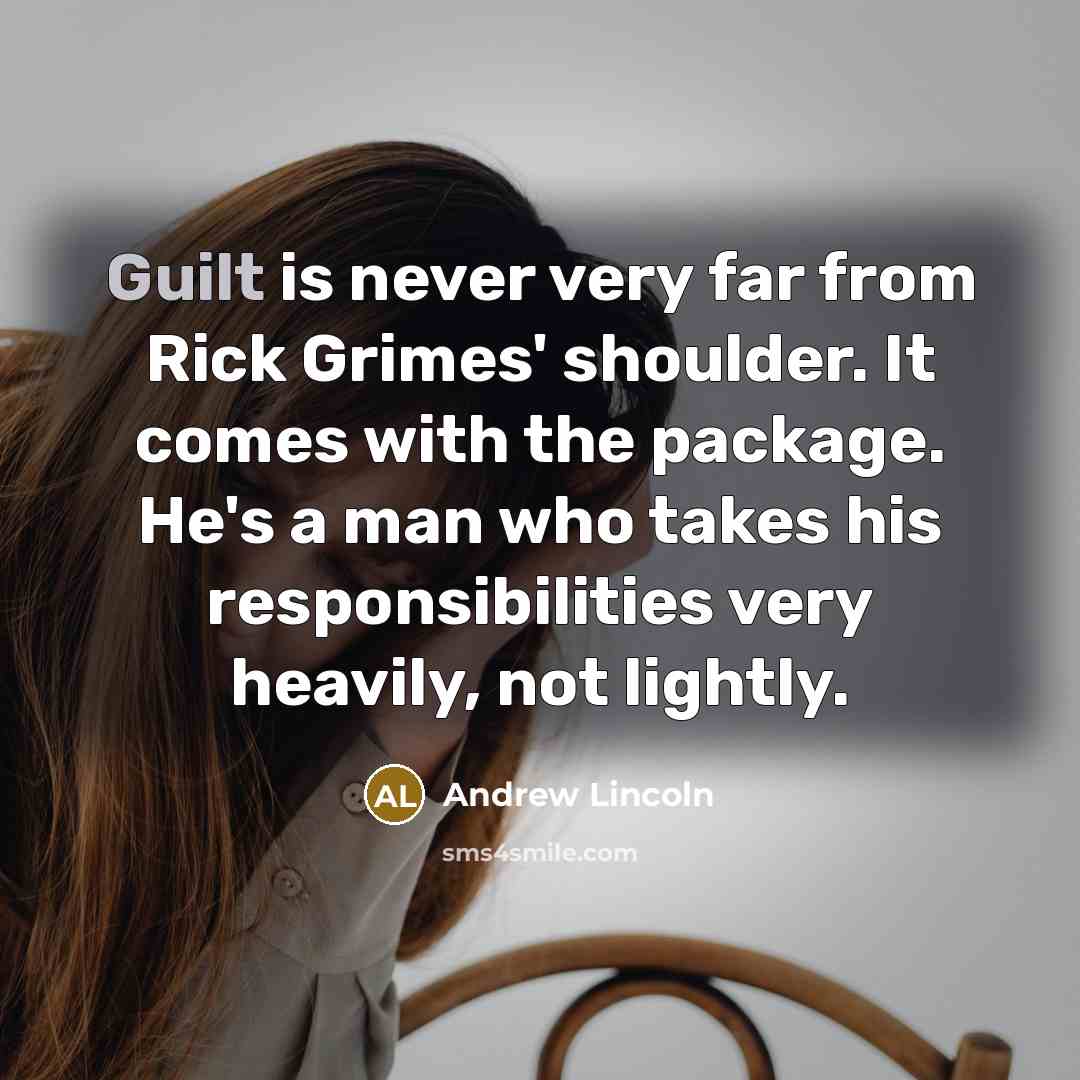 “Guilt is never very far from Rick Grimes' shoulder. It…” quote by Andrew Lincoln