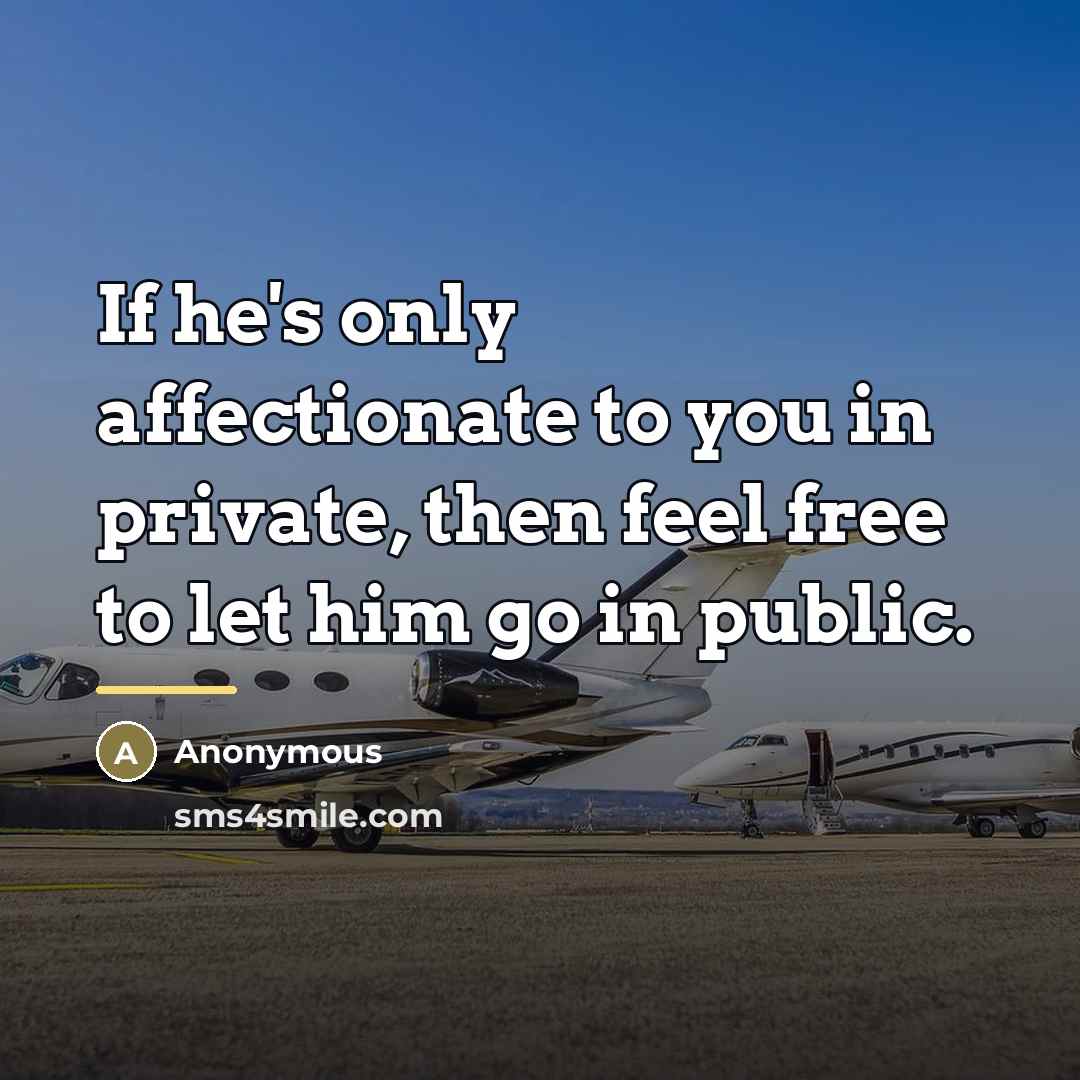 “If he's only affectionate to you in private, then feel…” quote by Anonymous