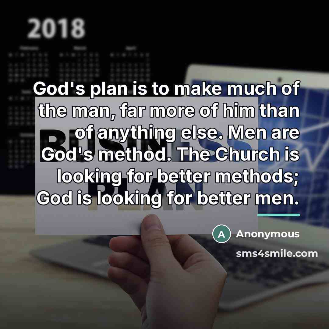 “God's plan is to make much of the man, far…” quote by Anonymous