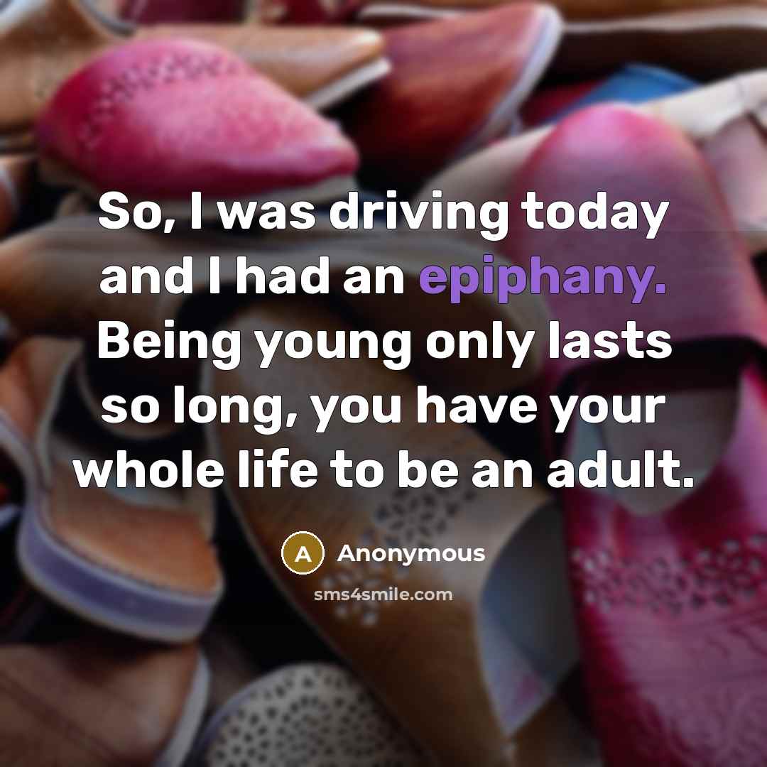 “So, I was driving today and I had an epiphany.…” quote by Anonymous