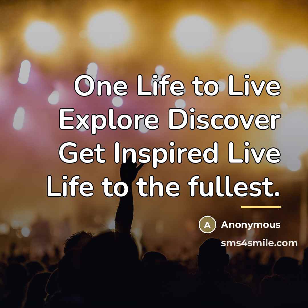 “One Life to Live Explore Discover Get Inspired Live Life…” quote by Anonymous