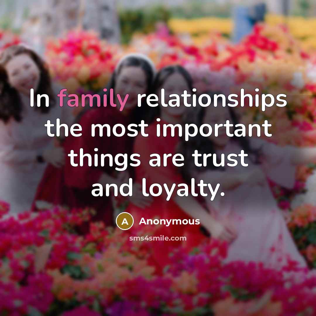 “In family relationships the most important things are trust and…” quote by Anonymous