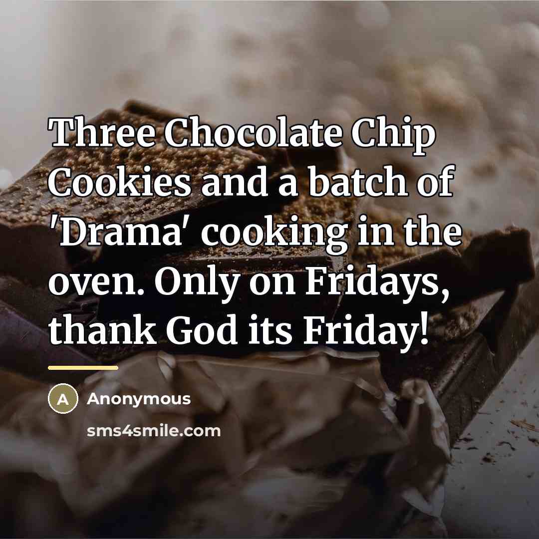 “Three Chocolate Chip Cookies and a batch of 'Drama' cooking…” quote by Anonymous