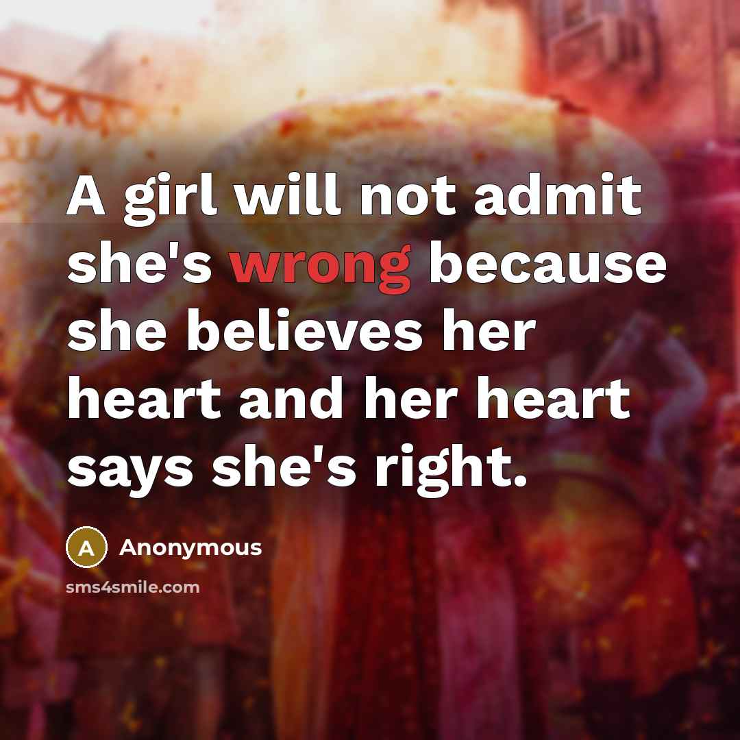 “A girl will not admit she's wrong because she believes…” quote by Anonymous
