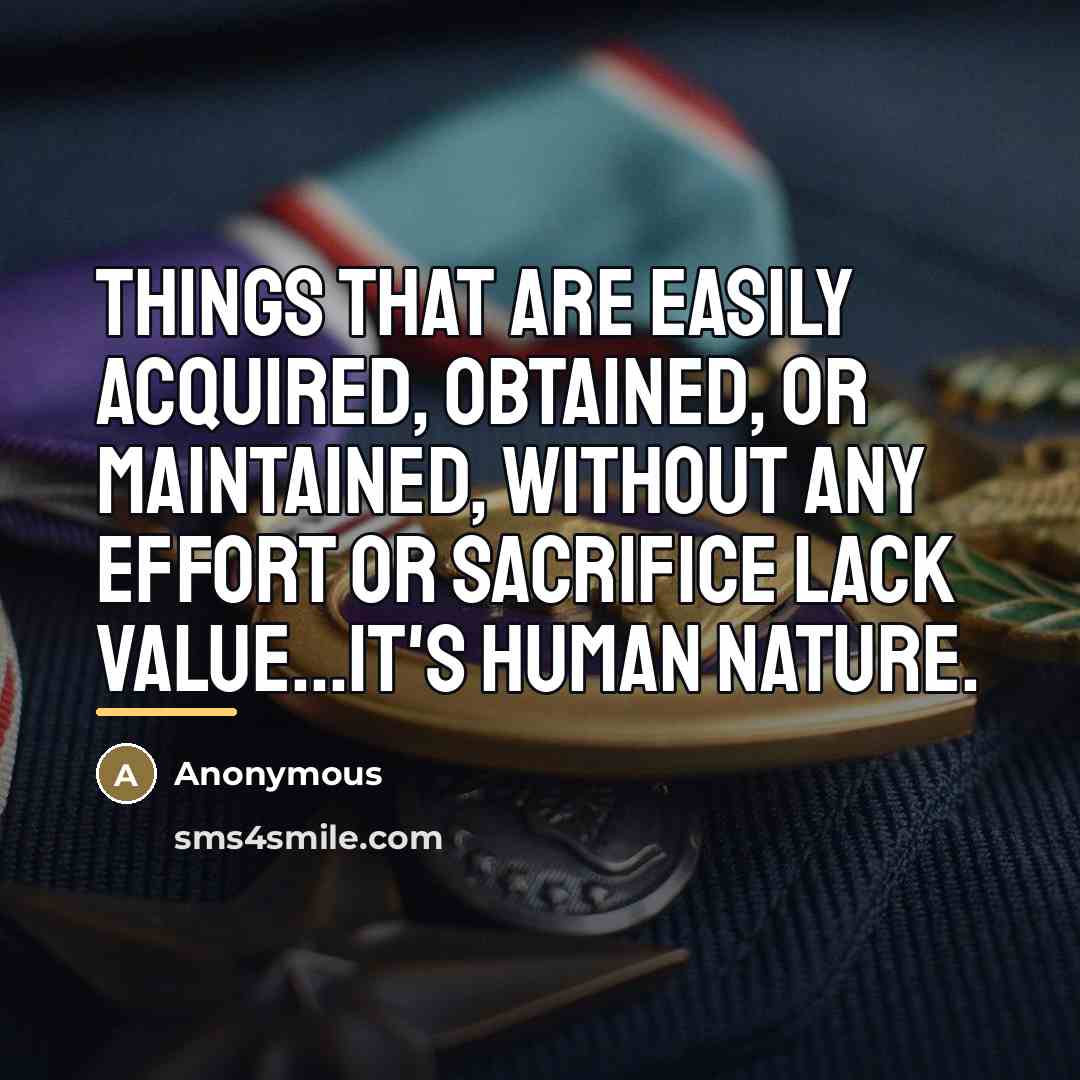 “Things that are easily acquired, obtained, or maintained, without any…” quote by Anonymous
